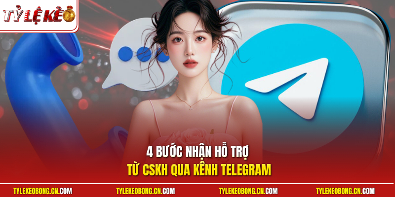 Liên Hệ 2 4 bước nhận hỗ trợ từ CSKH qua kênh Telegram