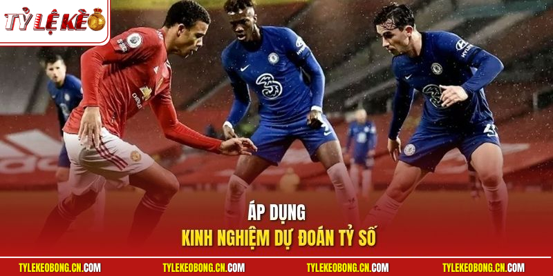 Kèo Cược Chấp 3 Chiều - Kinh Nghiệm Chơi Kèo Cược Chuẩn 3 Áp dụng kinh nghiệm dự đoán tỷ số