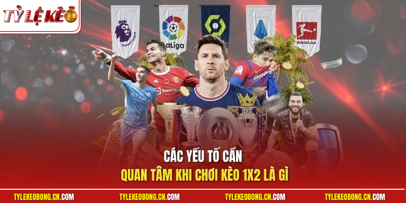 Kèo 1x2 Là Gì? Hướng Dẫn Cách Cược Bách Chiến Bách Thắng 3 Các yếu tố cần quan tâm khi chơi kèo 1x2 là gì