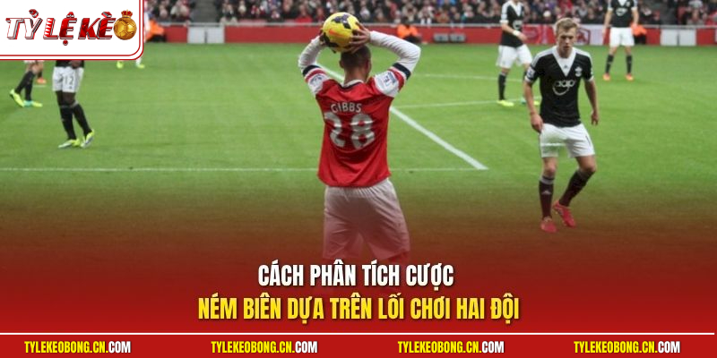 Cách phân tích cược ném biên dựa trên lối chơi hai đội