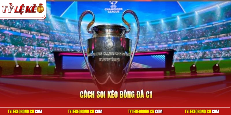 Cách Soi Kèo Bóng Đá C1  - Kinh Nghiệm Đọc Vị Kèo Chính Xác 