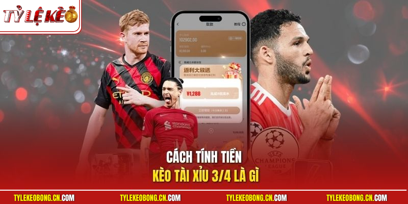 Cách tính tiền kèo tài xỉu 3/4 là gì