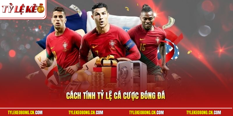 Cách Tính Tỷ Lệ Cá Cược Bóng Đá | Mẹo Ăn Tiền Siêu Dễ Dàng 