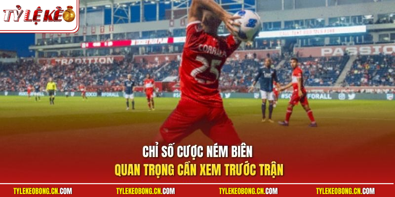 Chỉ số cược ném biên quan trọng cần xem trước trận