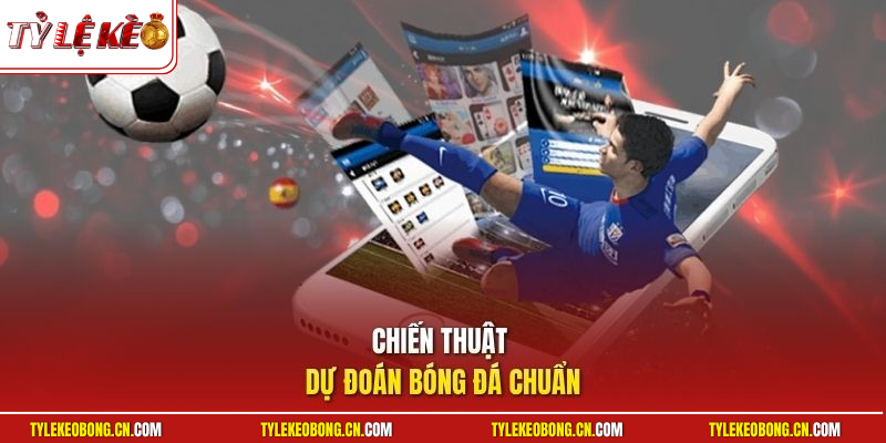 Kèo Xỉu 3.5/4 - List Cẩm Nang Soi Hiệu Quả Từ Chuyên Gia 3 Chiến thuật dự đoán bóng đá chuẩn