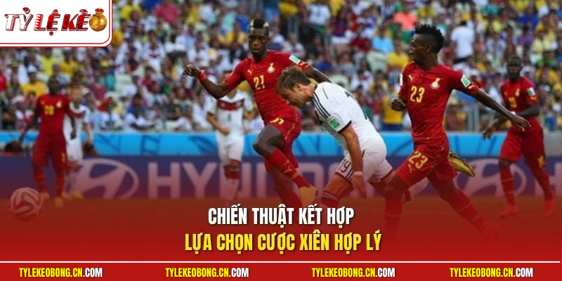 Chiến thuật kết hợp lựa chọn cược xiên hợp lý