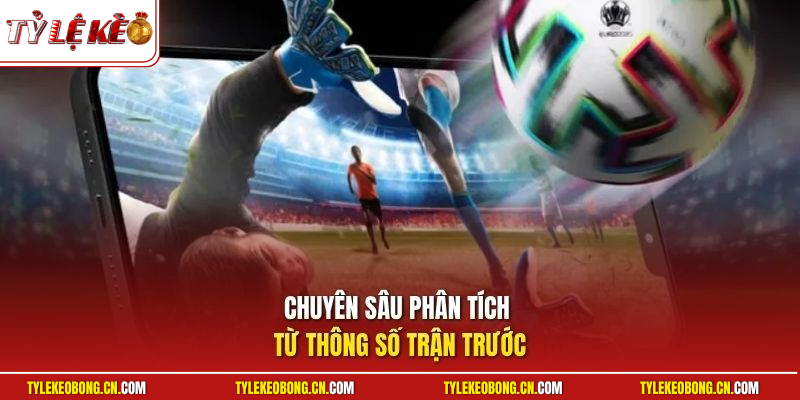 Kèo Cá Độ Dễ Thắng - Chiến Lược Áp Dụng Kèo Ngon Dễ Ăn 3 Chuyên sâu phân tích từ thông số trận trước
