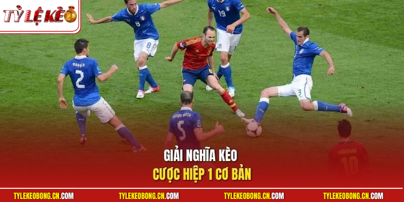Giải nghĩa kèo cược hiệp 1 cơ bản