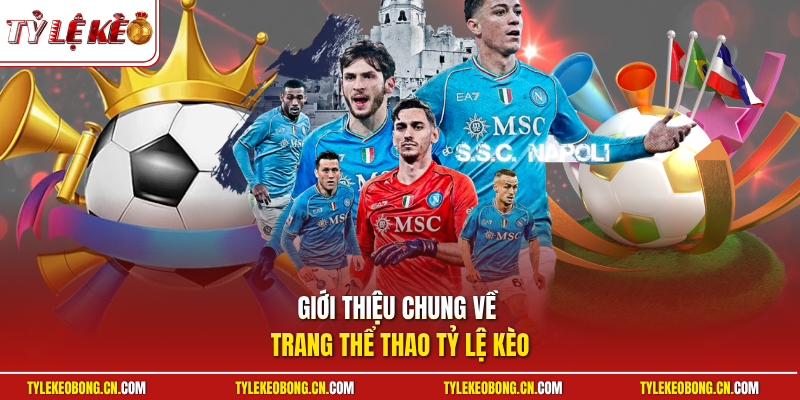 Giới Thiệu 1 Giới thiệu chung về trang thể thao Tỷ Lệ Kèo