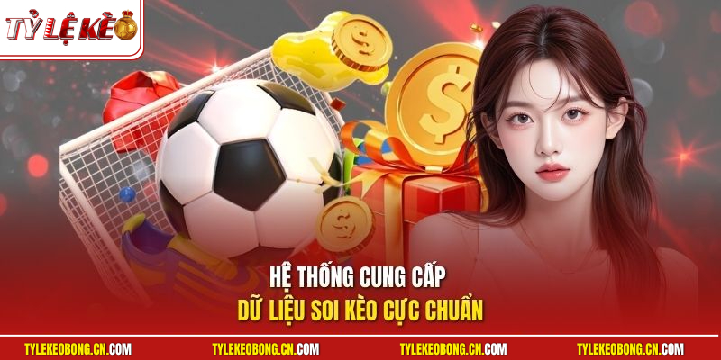 Hệ thống cung cấp dữ liệu soi kèo cực chuẩn