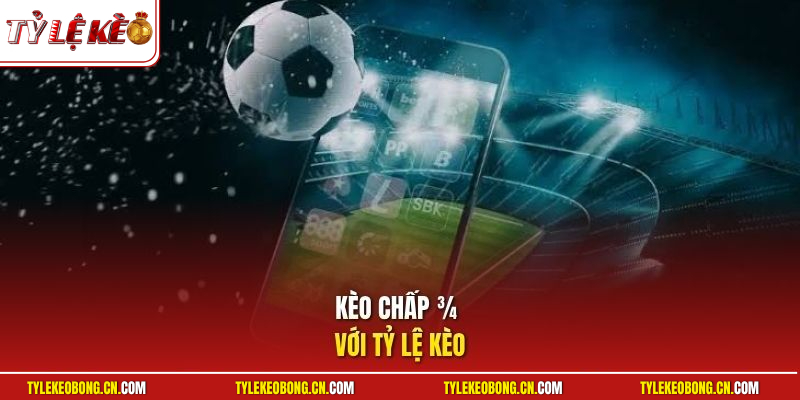Kèo Chấp 3/4 Trong Cá Độ Bóng Đá Và Cách Tính Tiền Chuẩn 1 Kèo chấp ¾ với Tỷ Lệ Kèo