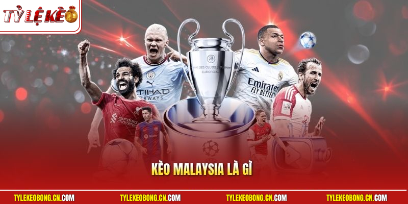 Kèo Malaysia Là Gì? Bí Quyết Chinh Phục Kèo Cược Chuẩn 