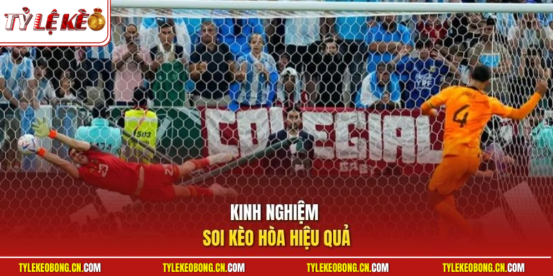 Kèo Hòa - Bỏ Túi Các Bí Kíp Săn Tiền Thưởng Đỉnh Cao 3 Kinh nghiệm soi kèo hòa hiệu quả