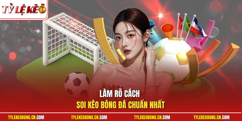 Làm rõ cách soi kèo bóng đá chuẩn nhất