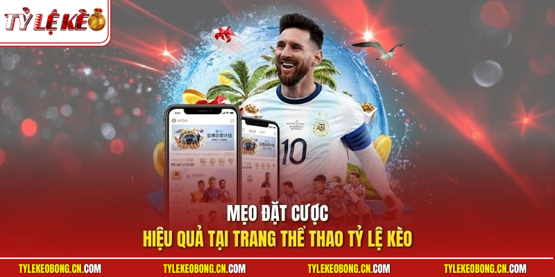 Mẹo đặt cược hiệu quả tại trang thể thao Tỷ Lệ Kèo