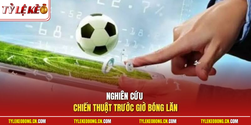 Kèo Chấp Nửa Trái - Hướng Dẫn Cách Chơi Kèo Cực Chuẩn 3 Nghiên cứu chiến thuật trước giờ bóng lăn