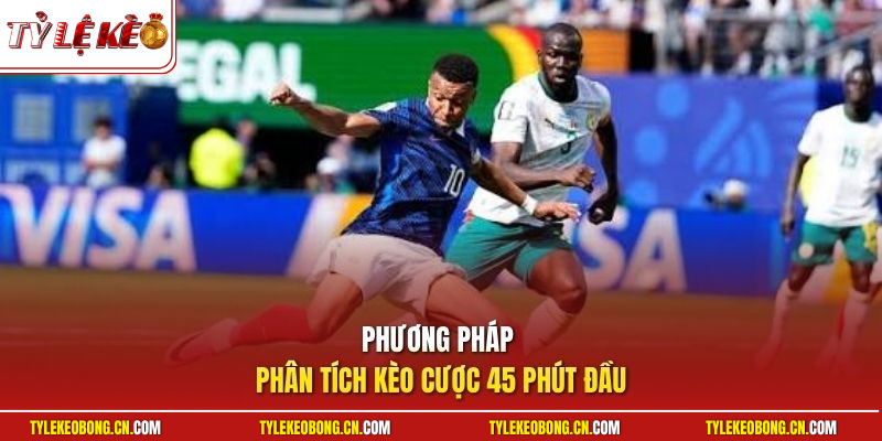 Phương pháp phân tích kèo cược 45 phút đầu