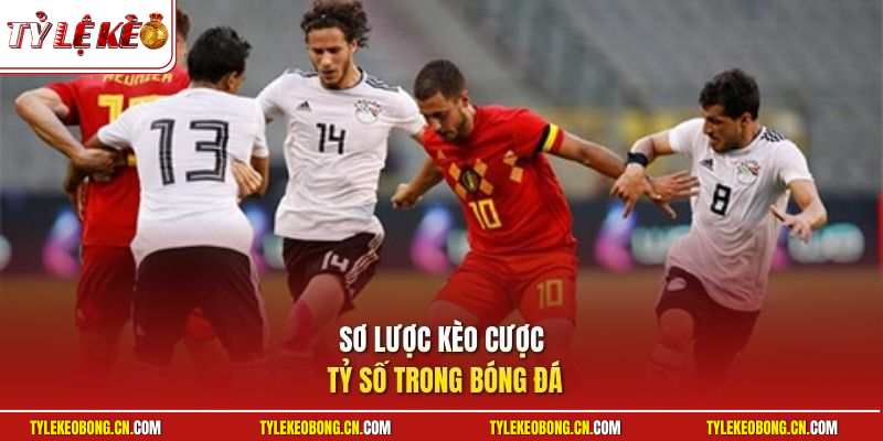 Kèo Cược Tỷ Số | Tuyệt Chiêu Nhận Định Bảng Kèo Lãi Cao 1 Sơ lược kèo cược tỷ số trong bóng đá