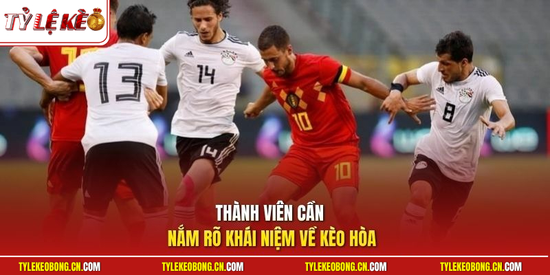 Kèo Hòa - Bỏ Túi Các Bí Kíp Săn Tiền Thưởng Đỉnh Cao 1 Thành viên cần nắm rõ khái niệm về kèo hòa