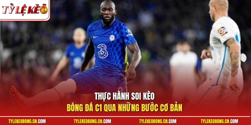 Cách Soi Kèo Bóng Đá C1 - Kinh Nghiệm Đọc Vị Kèo Chính Xác 3 Thực hành soi kèo bóng đá C1 qua những bước cơ bản