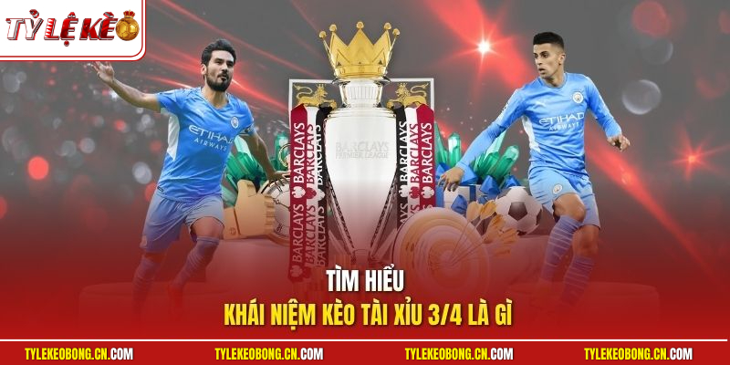 Tìm hiểu khái niệm kèo tài xỉu 3/4 là gì