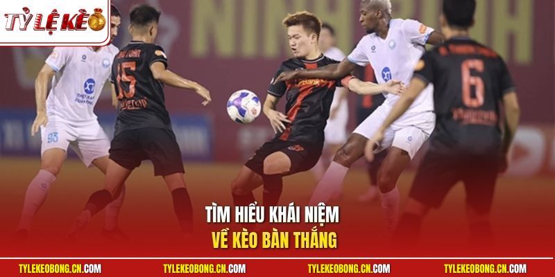 Kèo Bàn Thắng| Chiến Thuật Phân Tích Dữ Liệu Chuyên Sâu 1 Tìm hiểu khái niệm về kèo bàn thắng