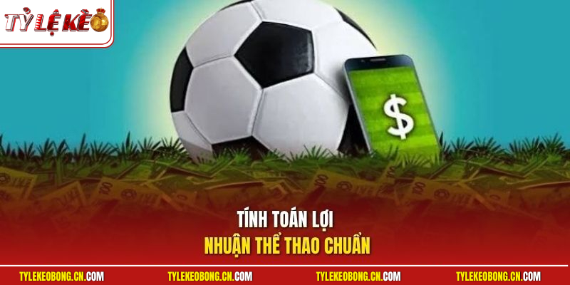 Kèo Xỉu 3.5/4 - List Cẩm Nang Soi Hiệu Quả Từ Chuyên Gia 2 Tính toán lợi nhuận thể thao chuẩn