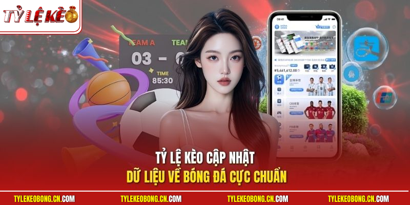 Tỷ Lệ Kèo cập nhật dữ liệu về bóng đá cực chuẩn