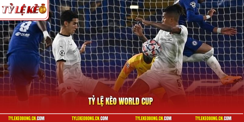 Tỷ Lệ Kèo World Cup - Bùng Nổ Cơ Hội Làm Giàu Cực Nhanh