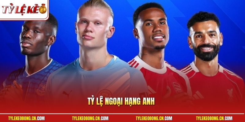 Tỷ Lệ Ngoại Hạng Anh - Bí Kíp Chinh Phục Kèo Đỉnh Cao